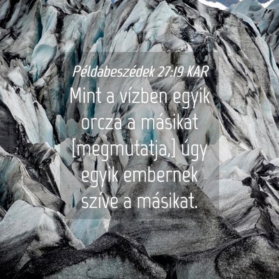 Picture 04 - Példabeszédek 27:19 KAR - Mint a vízben egyik orcza a másikat - Bible Verse Picture