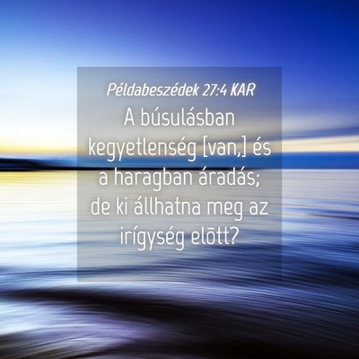 Picture 04 - Példabeszédek 27:4 KAR - A búsulásban kegyetlenség [van,] és a - Bible Verse Picture