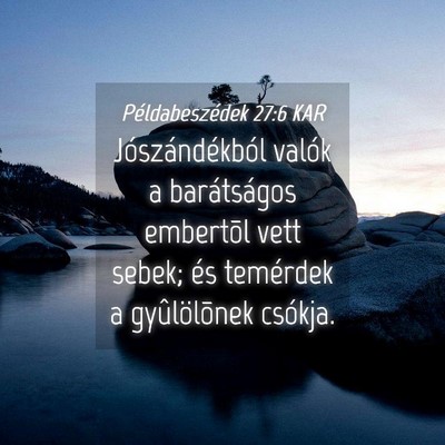 Picture 04 - Példabeszédek 27:6 KAR - Jószándékból valók a barátságos embertõl - Bible Verse Picture