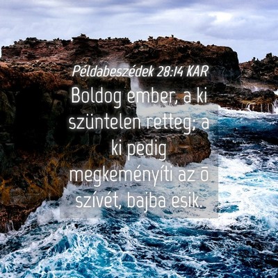 Picture 04 - Példabeszédek 28:14 KAR - Boldog ember, a ki szüntelen retteg; a ki pedig - Bible Verse Picture