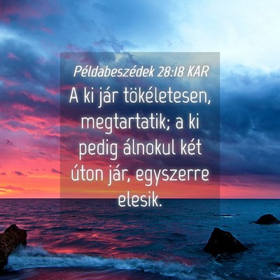Picture 04 - Példabeszédek 28:18 KAR - A ki jár tökéletesen, megtartatik; a ki pedig - Bible Verse Picture