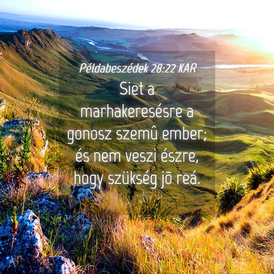 Picture 04 - Példabeszédek 28:22 KAR - Siet a marhakeresésre a gonosz szemû ember; és - Bible Verse Picture