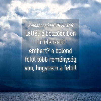 Picture 04 - Példabeszédek 29:20 KAR - Láttál-é beszédeiben hirtelenkedõ embert? a - Bible Verse Picture