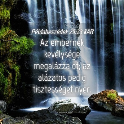 Picture 04 - Példabeszédek 29:23 KAR - Az embernek kevélysége megalázza õt; az - Bible Verse Picture