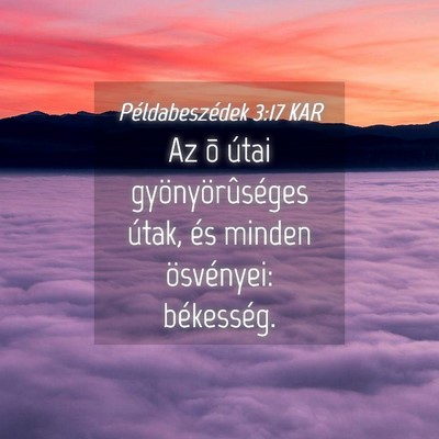 Picture 04 - Példabeszédek 3:17 KAR - Az õ útai gyönyörûséges útak, és minden - Bible Verse Picture