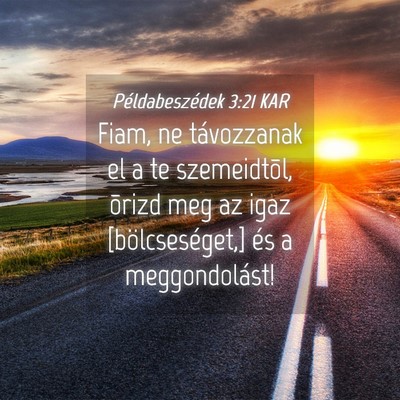 Picture 04 - Példabeszédek 3:21 KAR - Fiam, ne távozzanak el a te szemeidtõl, õrizd - Bible Verse Picture