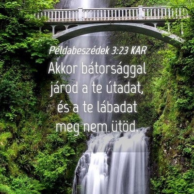 Picture 04 - Példabeszédek 3:23 KAR - Akkor bátorsággal járod a te útadat, és a te - Bible Verse Picture