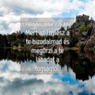 Picture 04 - Példabeszédek 3:26 KAR - Mert az Úr lesz a te bizodalmad és megõrzi a - Bible Verse Picture