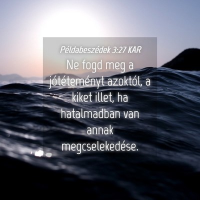 Picture 04 - Példabeszédek 3:27 KAR - Ne fogd meg a jótéteményt azoktól, a kiket - Bible Verse Picture