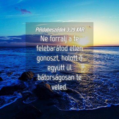Picture 04 - Példabeszédek 3:29 KAR - Ne forralj a te felebarátod ellen gonoszt, - Bible Verse Picture