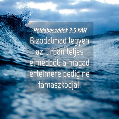 Picture 04 - Példabeszédek 3:5 KAR - Bizodalmad legyen az Úrban teljes elmédbõl; a - Bible Verse Picture