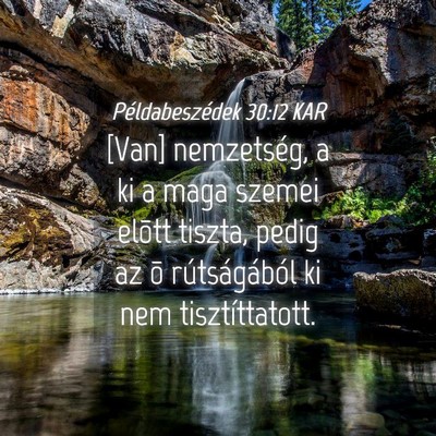 Picture 04 - Példabeszédek 30:12 KAR - [Van] nemzetség, a ki a maga szemei elõtt - Bible Verse Picture