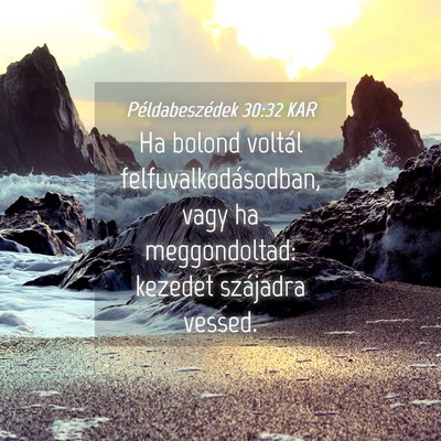 Picture 04 - Példabeszédek 30:32 KAR - Ha bolond voltál felfuvalkodásodban, vagy ha - Bible Verse Picture