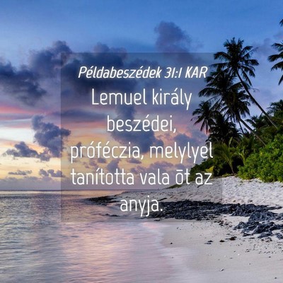 Picture 04 - Példabeszédek 31:1 KAR - Lemuel király beszédei, próféczia, melylyel - Bible Verse Picture