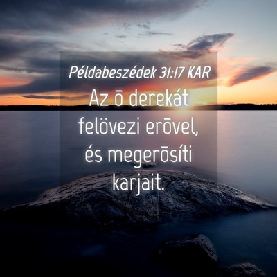 Picture 04 - Példabeszédek 31:17 KAR - Az õ derekát felövezi erõvel, és - Bible Verse Picture