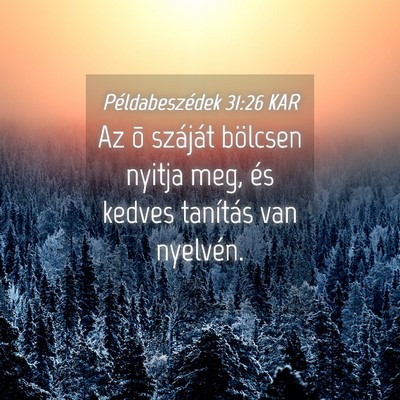 Picture 04 - Példabeszédek 31:26 KAR - Az õ száját bölcsen nyitja meg, és kedves - Bible Verse Picture