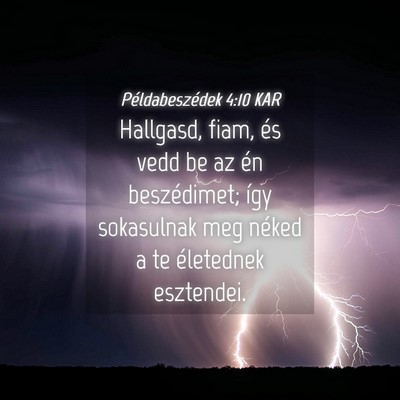 Picture 04 - Példabeszédek 4:10 KAR - Hallgasd, fiam, és vedd be az én beszédimet; - Bible Verse Picture