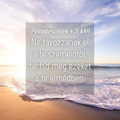 Picture 04 - Példabeszédek 4:21 KAR - Ne távozzanak el a te szemeidtõl, tartsd meg - Bible Verse Picture