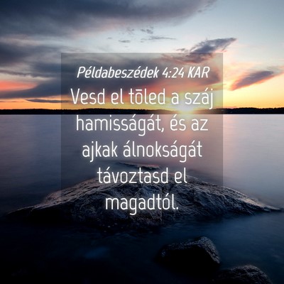 Picture 04 - Példabeszédek 4:24 KAR - Vesd el tõled a száj hamisságát, és az ajkak - Bible Verse Picture