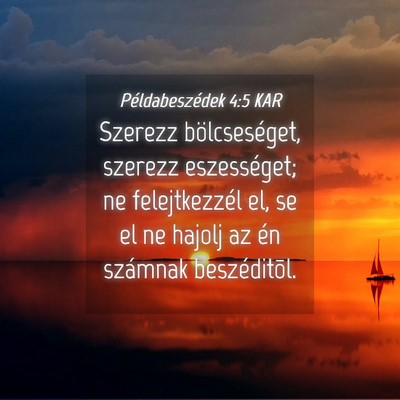 Picture 04 - Példabeszédek 4:5 KAR - Szerezz bölcseséget, szerezz eszességet; ne - Bible Verse Picture