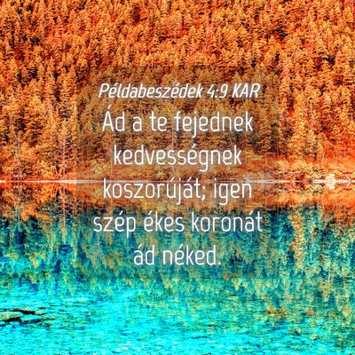 Picture 04 - Példabeszédek 4:9 KAR - Ád a te fejednek kedvességnek koszorúját; - Bible Verse Picture