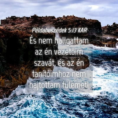 Picture 04 - Példabeszédek 5:13 KAR - És nem hallgattam az én vezetõim szavát, és - Bible Verse Picture