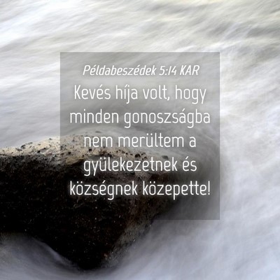 Picture 04 - Példabeszédek 5:14 KAR - Kevés híja volt, hogy minden gonoszságba nem - Bible Verse Picture