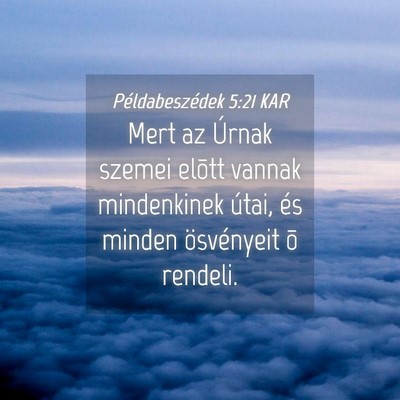 Picture 04 - Példabeszédek 5:21 KAR - Mert az Úrnak szemei elõtt vannak mindenkinek - Bible Verse Picture