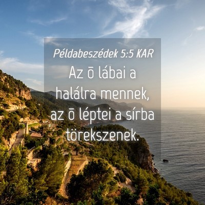 Picture 04 - Példabeszédek 5:5 KAR - Az õ lábai a halálra mennek, az õ léptei a - Bible Verse Picture