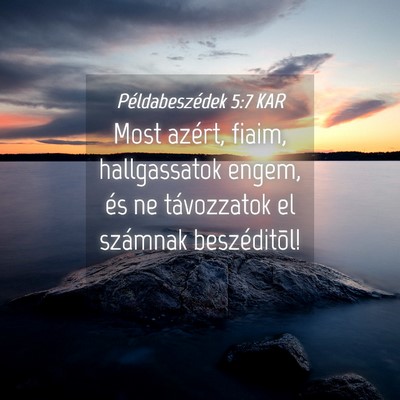 Picture 04 - Példabeszédek 5:7 KAR - Most azért, fiaim, hallgassatok engem, és ne - Bible Verse Picture