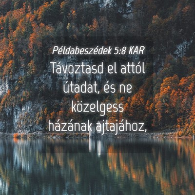 Picture 04 - Példabeszédek 5:8 KAR - Távoztasd el attól útadat, és ne közelgess - Bible Verse Picture