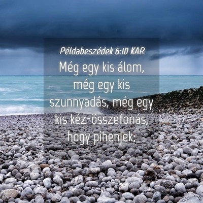 Picture 04 - Példabeszédek 6:10 KAR - Még egy kis álom, még egy kis szunnyadás, - Bible Verse Picture