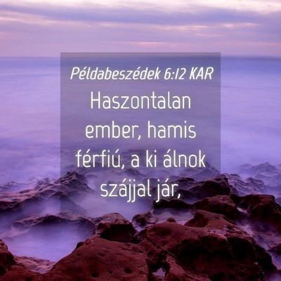 Picture 04 - Példabeszédek 6:12 KAR - Haszontalan ember, hamis férfiú, a ki álnok - Bible Verse Picture