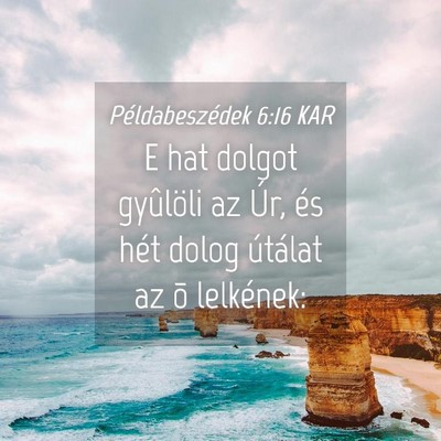Picture 04 - Példabeszédek 6:16 KAR - E hat dolgot gyûlöli az Úr, és hét dolog - Bible Verse Picture