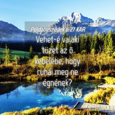 Picture 04 - Példabeszédek 6:27 KAR - Vehet-é valaki tüzet az õ kebelébe, hogy - Bible Verse Picture