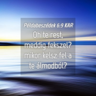 Picture 04 - Példabeszédek 6:9 KAR - Oh te rest, meddig fekszel? mikor kelsz fel a te - Bible Verse Picture