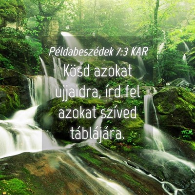 Picture 04 - Példabeszédek 7:3 KAR - Kösd azokat ujjaidra, írd fel azokat szíved - Bible Verse Picture