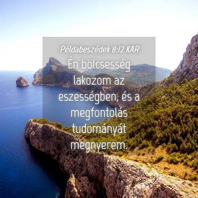 Picture 04 - Példabeszédek 8:12 KAR - Én bölcsesség lakozom az eszességben, és a - Bible Verse Picture