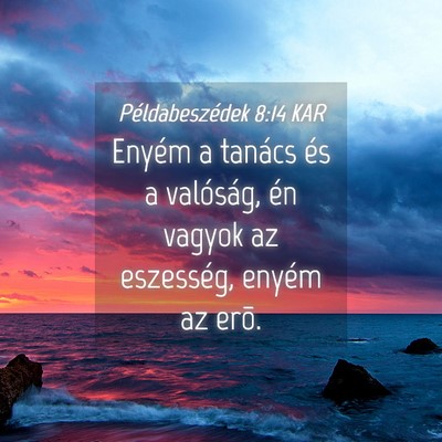 Picture 04 - Példabeszédek 8:14 KAR - Enyém a tanács és a valóság, én vagyok az - Bible Verse Picture