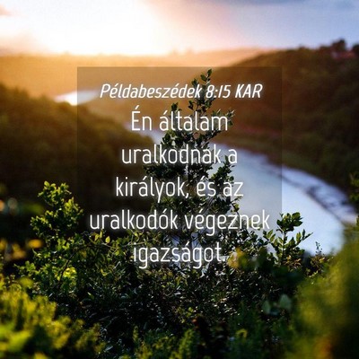 Picture 04 - Példabeszédek 8:15 KAR - Én általam uralkodnak a királyok, és az - Bible Verse Picture