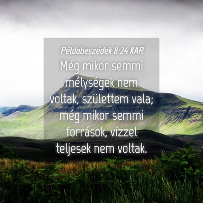 Picture 04 - Példabeszédek 8:24 KAR - Még mikor semmi mélységek nem voltak, - Bible Verse Picture
