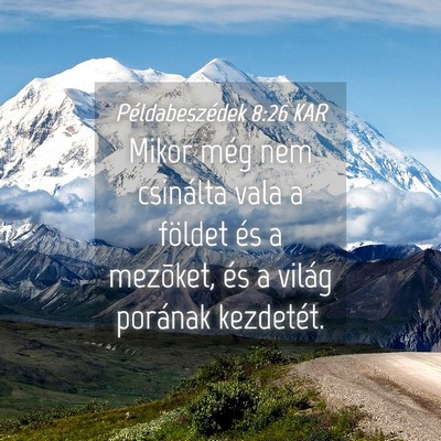 Picture 04 - Példabeszédek 8:26 KAR - Mikor még nem csinálta vala a földet és a - Bible Verse Picture