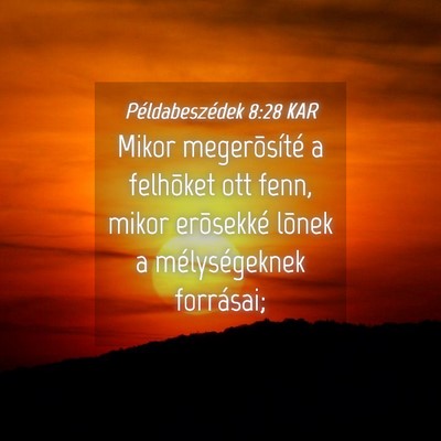 Picture 04 - Példabeszédek 8:28 KAR - Mikor megerõsíté a felhõket ott fenn, mikor - Bible Verse Picture
