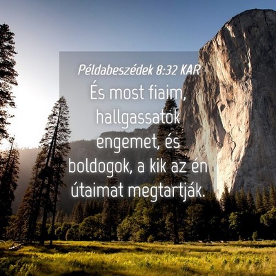 Picture 04 - Példabeszédek 8:32 KAR - És most fiaim, hallgassatok engemet, és - Bible Verse Picture