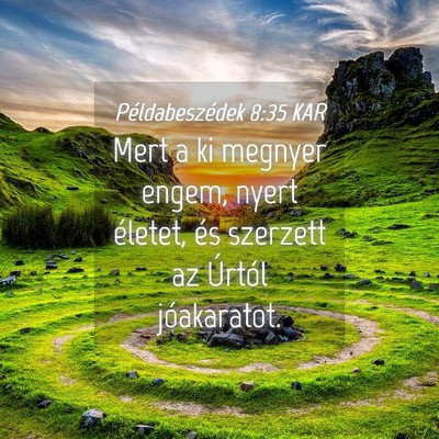 Picture 04 - Példabeszédek 8:35 KAR - Mert a ki megnyer engem, nyert életet, és - Bible Verse Picture