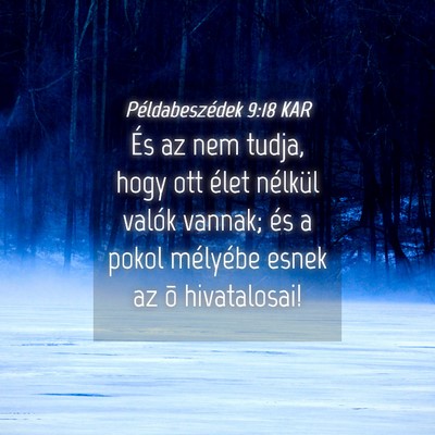 Picture 04 - Példabeszédek 9:18 KAR - És az nem tudja, hogy ott élet nélkül valók - Bible Verse Picture