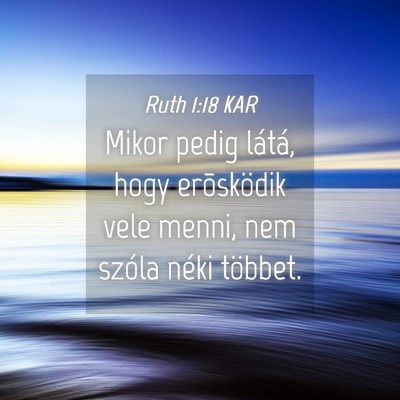 Picture 04 - Ruth 1:18 KAR - Mikor pedig látá, hogy erõsködik vele menni, - Bible Verse Picture