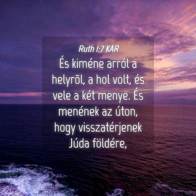 Picture 04 - Ruth 1:7 KAR - És kiméne arról a helyrõl, a hol volt, és - Bible Verse Picture