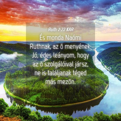 Picture 04 - Ruth 2:22 KAR - És monda Naómi Ruthnak, az õ menyének: Jó, - Bible Verse Picture