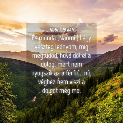 Picture 04 - Ruth 3:18 KAR - És monda [Naómi:] Légy veszteg leányom, míg - Bible Verse Picture